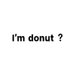 I'm donut？